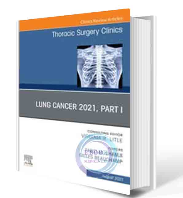 دانلود کتابLung Cancer 2021, Part 1, An Issue of Thoracic Surgery Clinics (Volume 31-3) (The Clinics: Surgery, Volume 31-3) (ORIGINAL PDF)